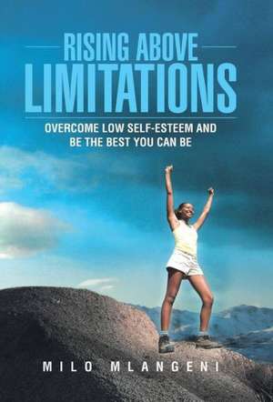 Rising Above Limitations de Milo Mlangeni