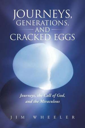 Journeys, Generations, and Cracked Eggs de Jim Wheeler