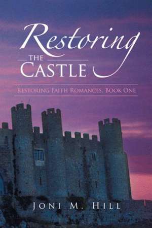 Restoring the Castle de Joni M. Hill