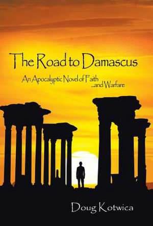 The Road to Damascus de Doug Kotwica