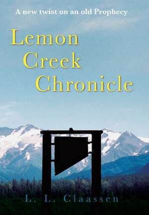 Lemon Creek Chronicle de L. L. Claassen