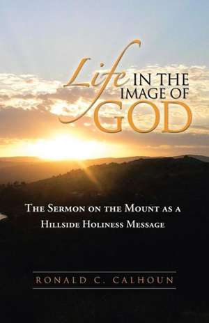 Life in the Image of God de Ronald C. Calhoun