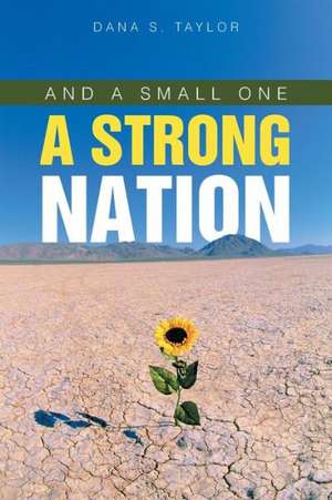 And a Small One a Strong Nation de Dana S. Taylor