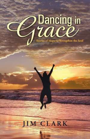 Dancing in Grace de Jim Clark