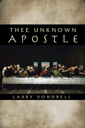 Thee Unknown Apostle de Larry Vondrell