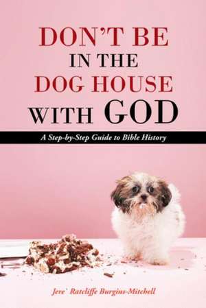 Don't Be in the Dog House with God de Jere Ratcliffe Burgins-Mitchell