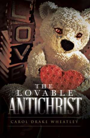 The Lovable Antichrist de Carol Drake Wheatley