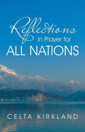 Reflections in Prayer for All Nations de Celta Kirkland