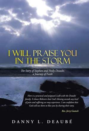 I Will Praise You in the Storm de Danny L. Deaube