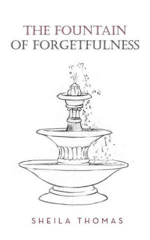 The Fountain of Forgetfulness de Sheila Thomas