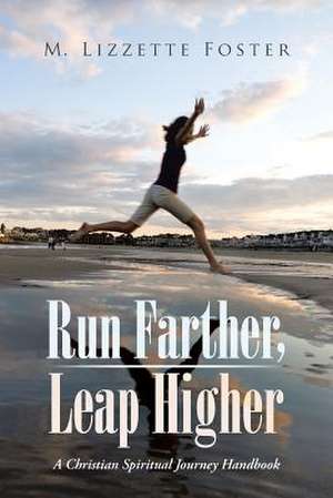 Run Farther, Leap Higher de M. Lizzette Foster