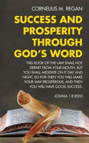 Success and Prosperity Through God's Word de Cornelius M. Regan