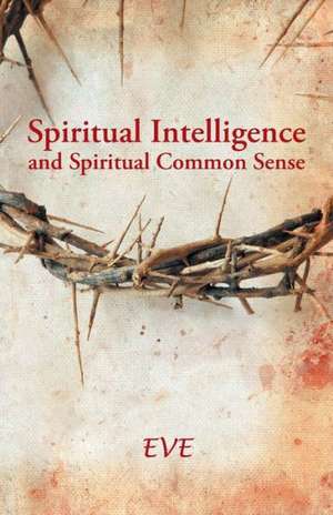 Spiritual Intelligence and Spiritual Common Sense de Eve