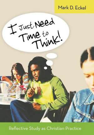 I Just Need Time to Think! de Mark D. Eckel