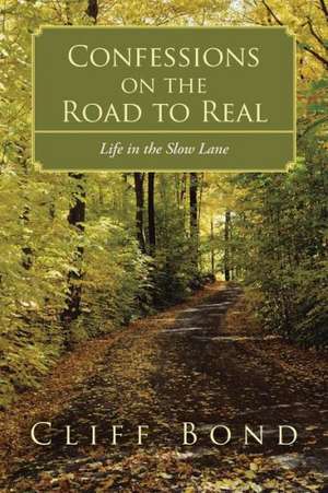 Confessions on the Road to Real de Cliff Bond