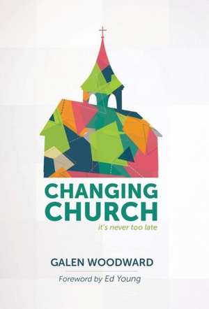 Changing Church de Galen Woodward