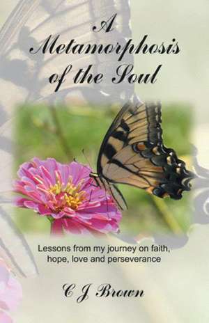 A Metamorphosis of the Soul de C. J. Brown