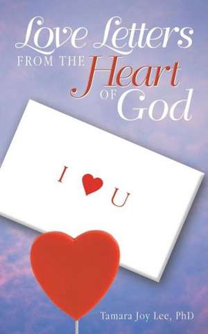 Love Letters from the Heart of God de Tamara Joy Lee Phd