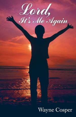 Lord, It's Me Again de Wayne Cosper