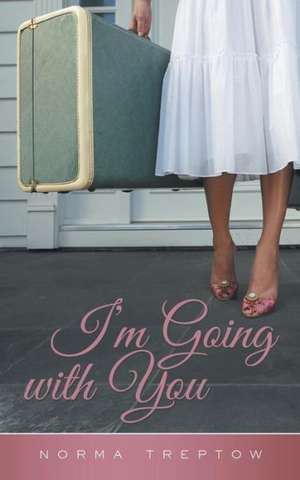 I'm Going with You de Norma Treptow