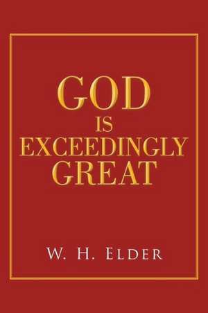 God Is Exceedingly Great de W. H. Elder