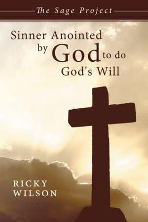 Sinner Anointed by God to Do God's Will de Ricky Wilson