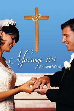 Marriage 101 de Shawn Ward