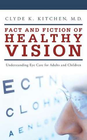 Fact and Fiction of Healthy Vision de Clyde K. Kitchen