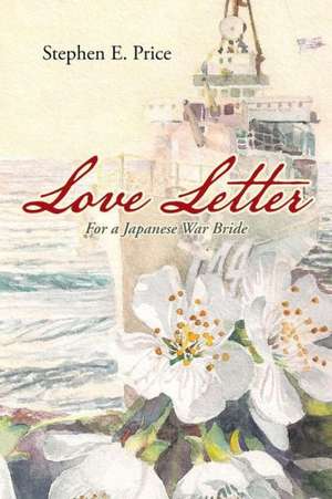 Love Letter: For a Japanese War Bride de Stephen E. Price