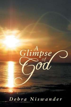 A Glimpse of God de Debra Niswander