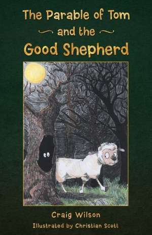 The Parable of Tom and the Good Shepherd de Craig Wilson