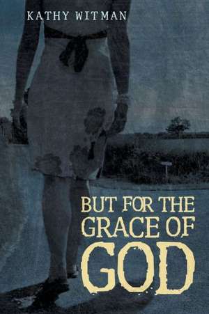 But for the Grace of God de Kathy Witman