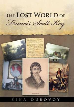 The Lost World of Francis Scott Key de Sina Dubovoy