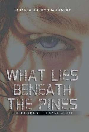 What Lies Beneath the Pines de Laryssa Jordyn McCardy