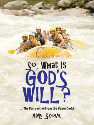 So, What Is God's Will? de Amy Scovil