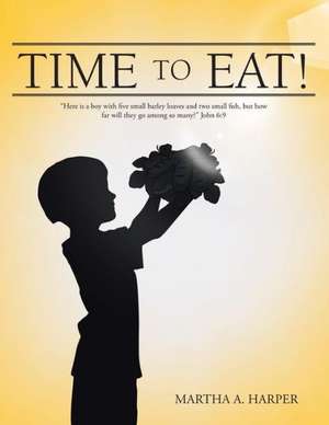 Time to Eat! de Martha a. Harper