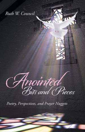 Anointed Bits and Pieces de Ruth W. Council