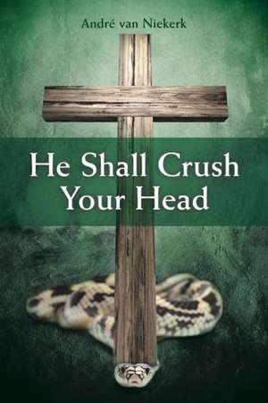 He Shall Crush Your Head de Andre Van Niekerk