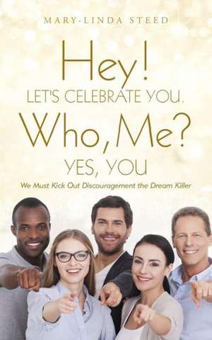 Hey! Let's Celebrate You. Who, Me? Yes, You de Mary-Linda Steed