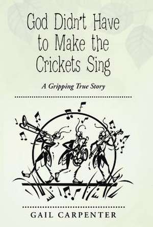 God Didn't Have to Make the Crickets Sing de Gail Carpenter