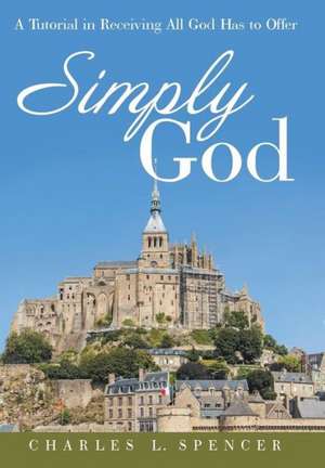Simply God de Charles L. Spencer