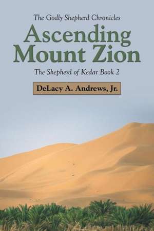 Ascending Mount Zion de Jr. Delacy a. Andrews