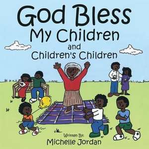 God Bless My Children and Children's Children de Michelle Jordan