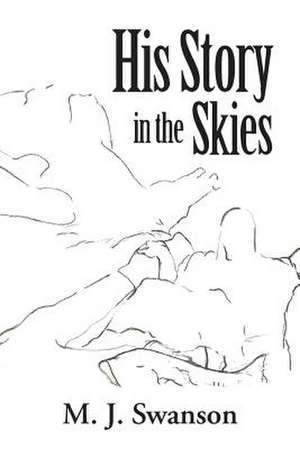 His Story in the Skies de M. J. Swanson