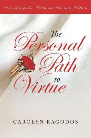 The Personal Path to Virtue de Carolyn Ragodos