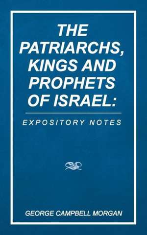 The Patriarchs, Kings and Prophets of Israel de George Campbell Morgan