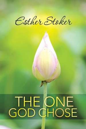 The One God Chose de Esther Stoker