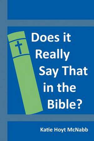 Does It Really Say That in the Bible? de Katie Hoyt McNabb