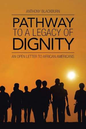 Pathway to a Legacy of Dignity de Anthony Blackburn