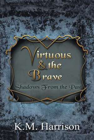 Virtuous & the Brave de K. M. Harrison